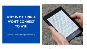 Why Is My Kindle Won’t Connect to WiFi