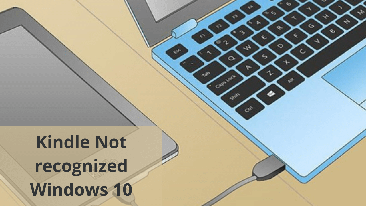 Why Is My Kindle Not recognized Windows 10???
