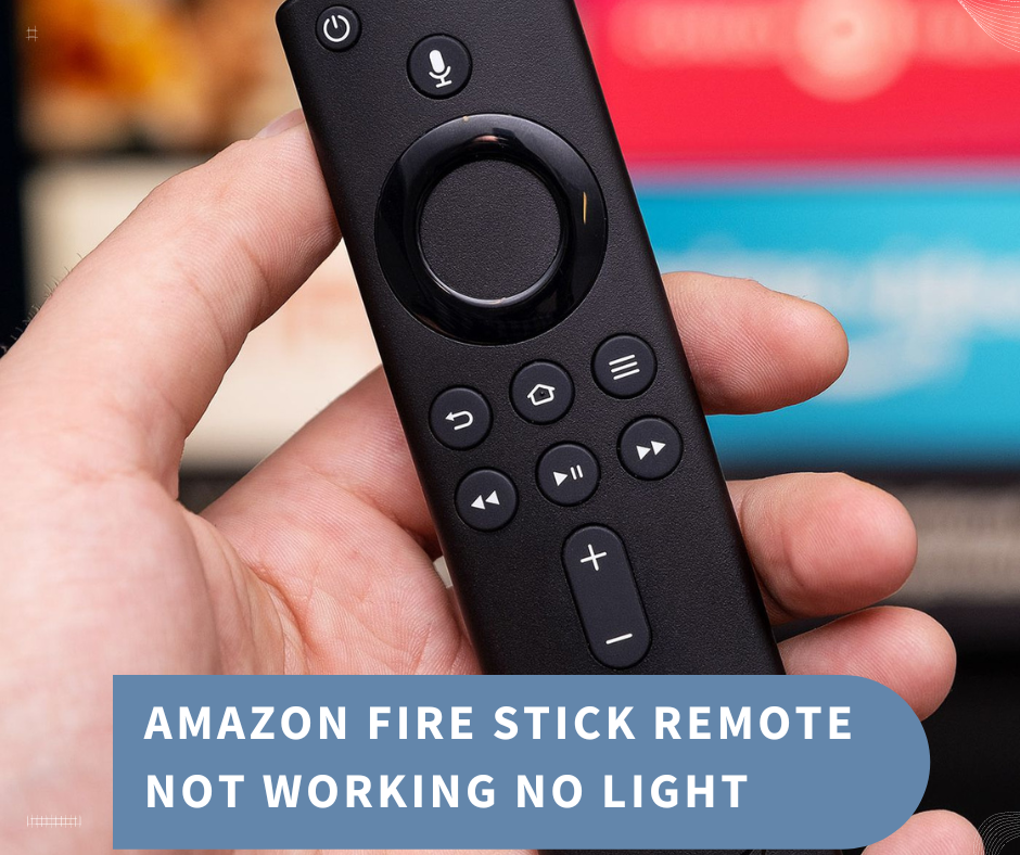 Amazon Fire Stick Remote Not Working No Light 