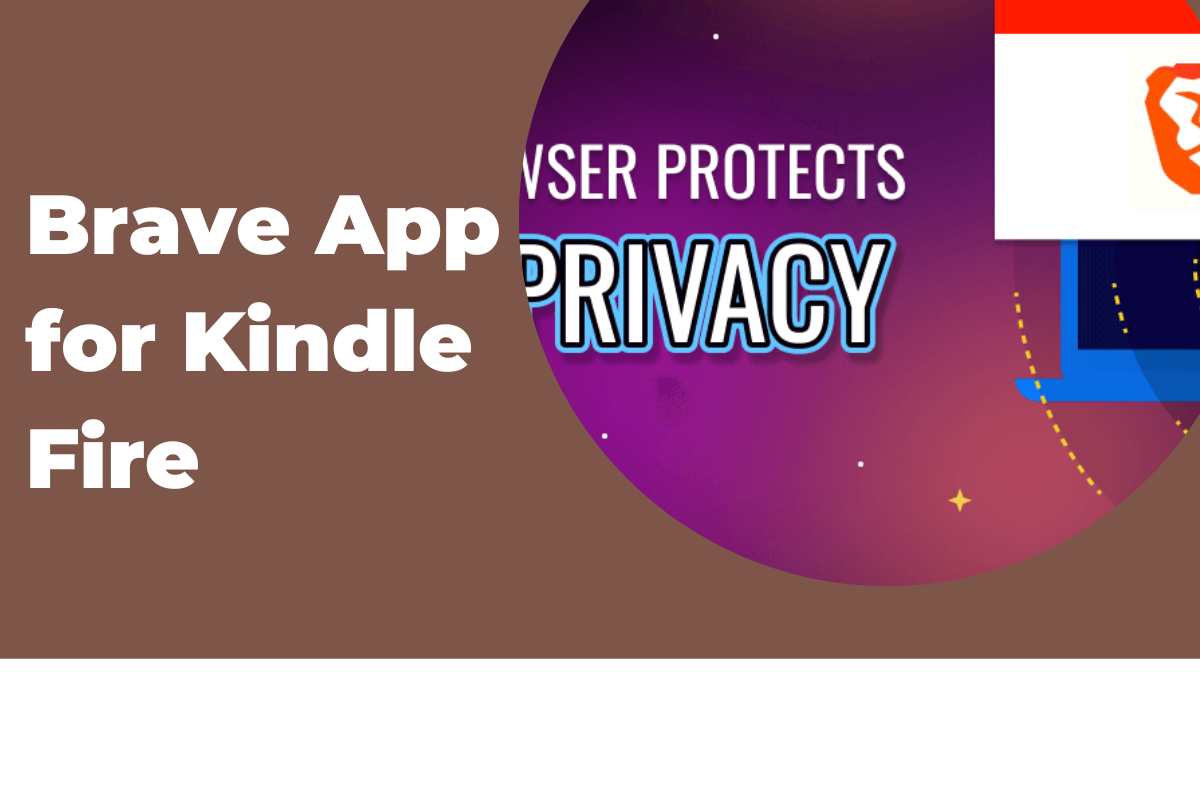 Brave App for Kindle Fire Installation | Ultimate Guide